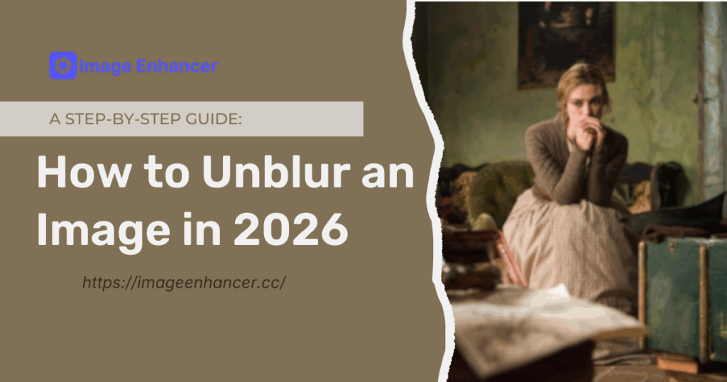 A Step-by-Step Guide: How to Unblur an Image in 2026